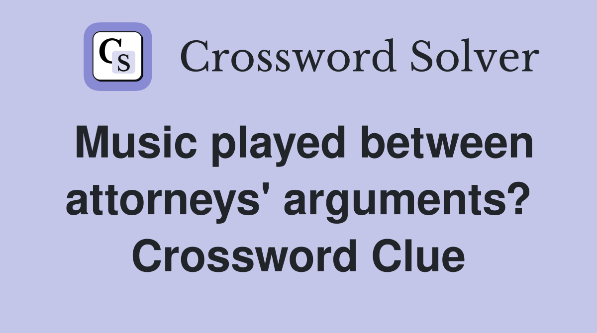 Music played between attorneys' arguments? Crossword Clue