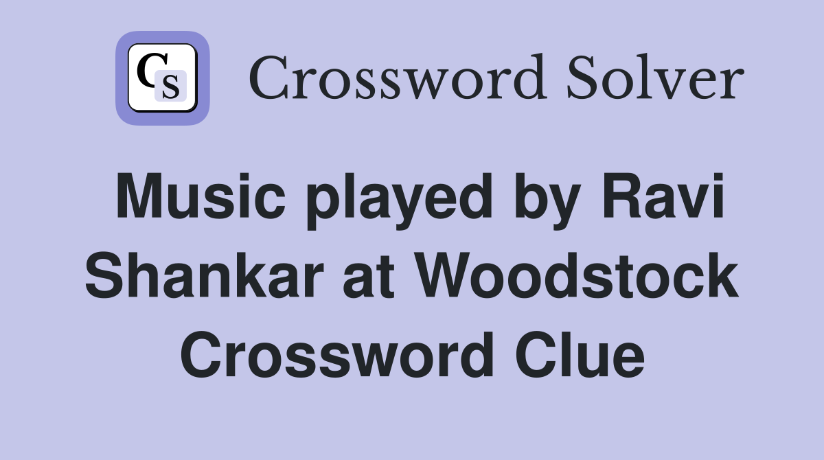Music played by Ravi Shankar at Woodstock Crossword Clue