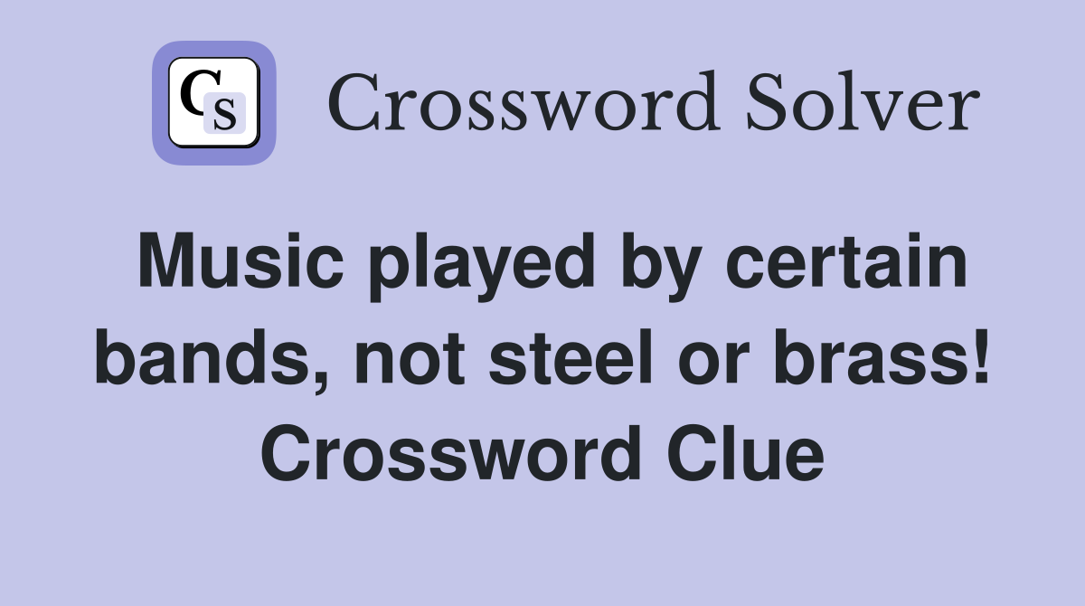 Music played by certain bands, not steel or brass! Crossword Clue