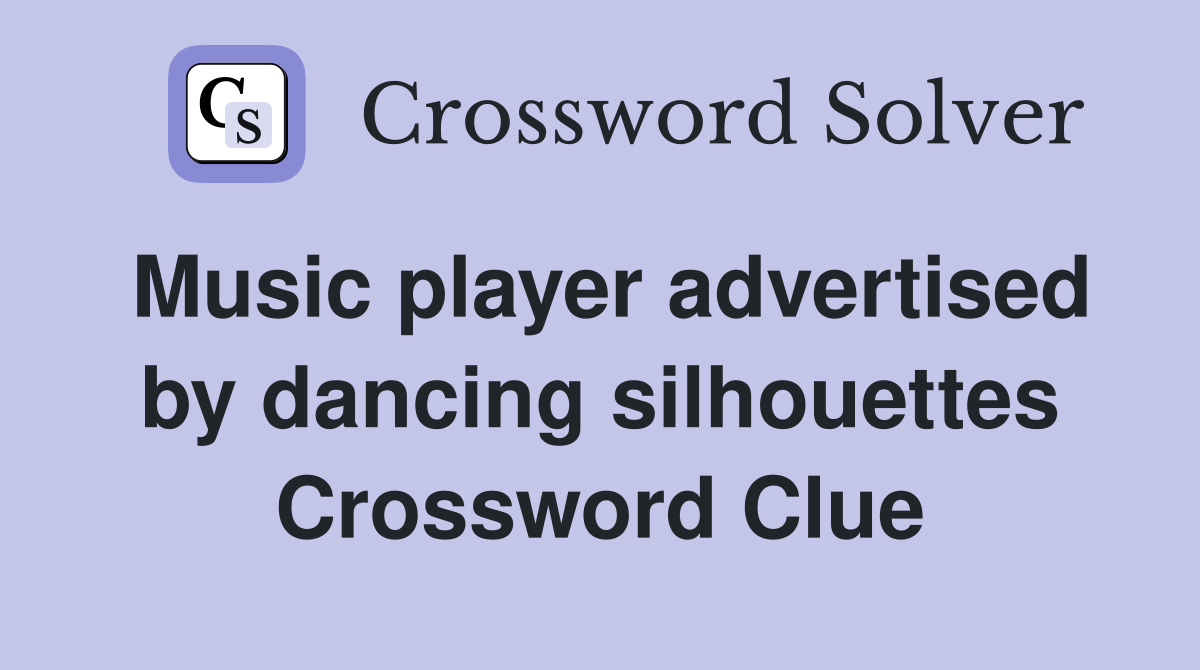 Music player advertised by dancing silhouettes Crossword Clue