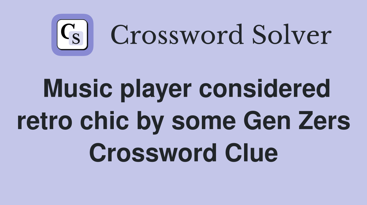 Music player considered retro chic by some Gen Zers Crossword Clue