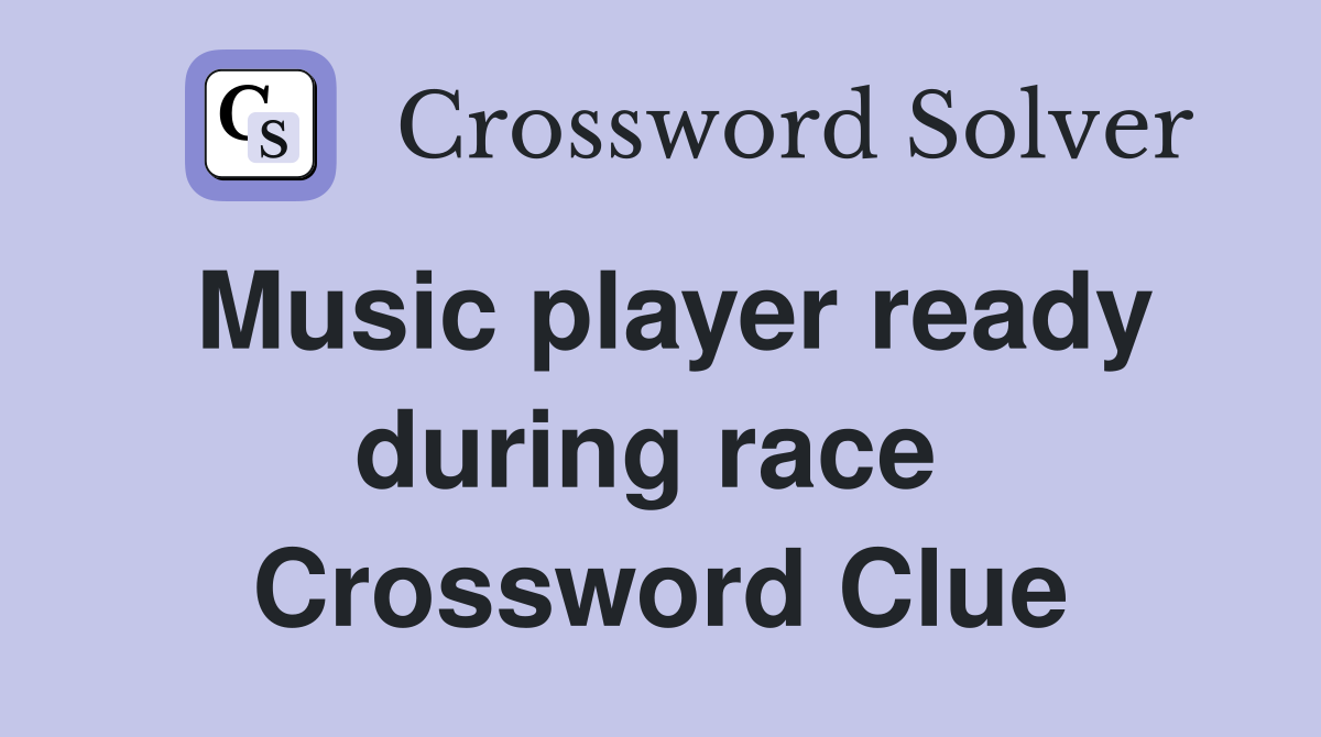 Music player ready during race  Crossword Clue