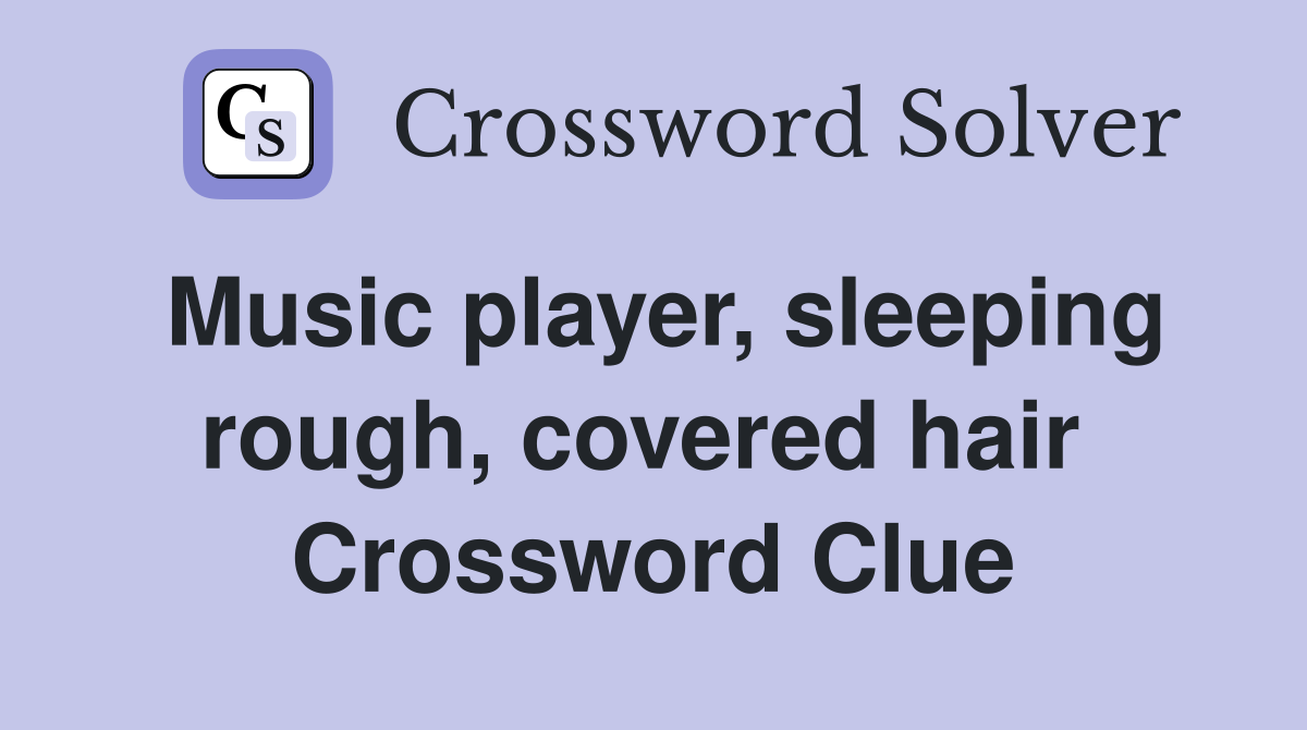 Music player, sleeping rough, covered hair  Crossword Clue