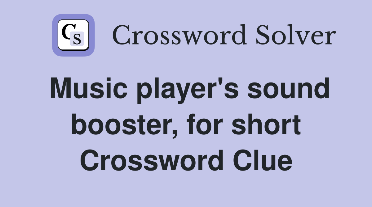 Music player's sound booster, for short Crossword Clue