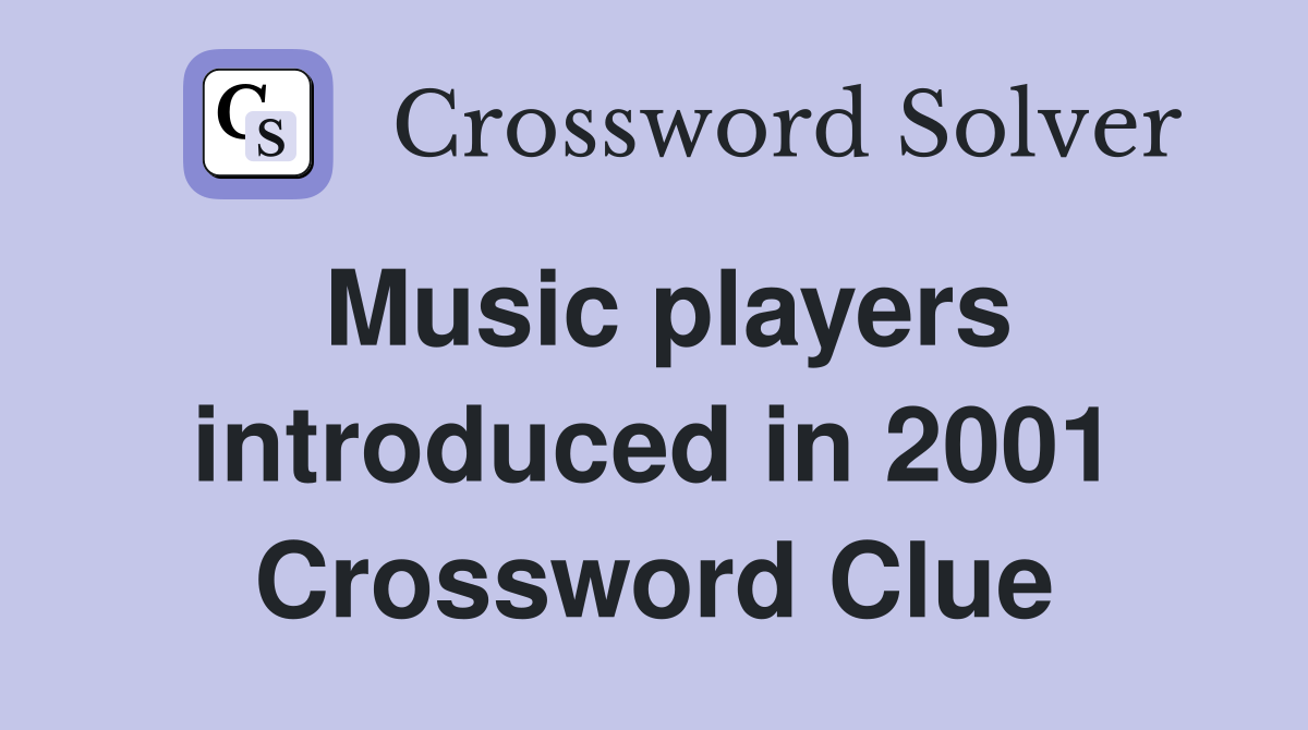 Music players introduced in 2001 Crossword Clue
