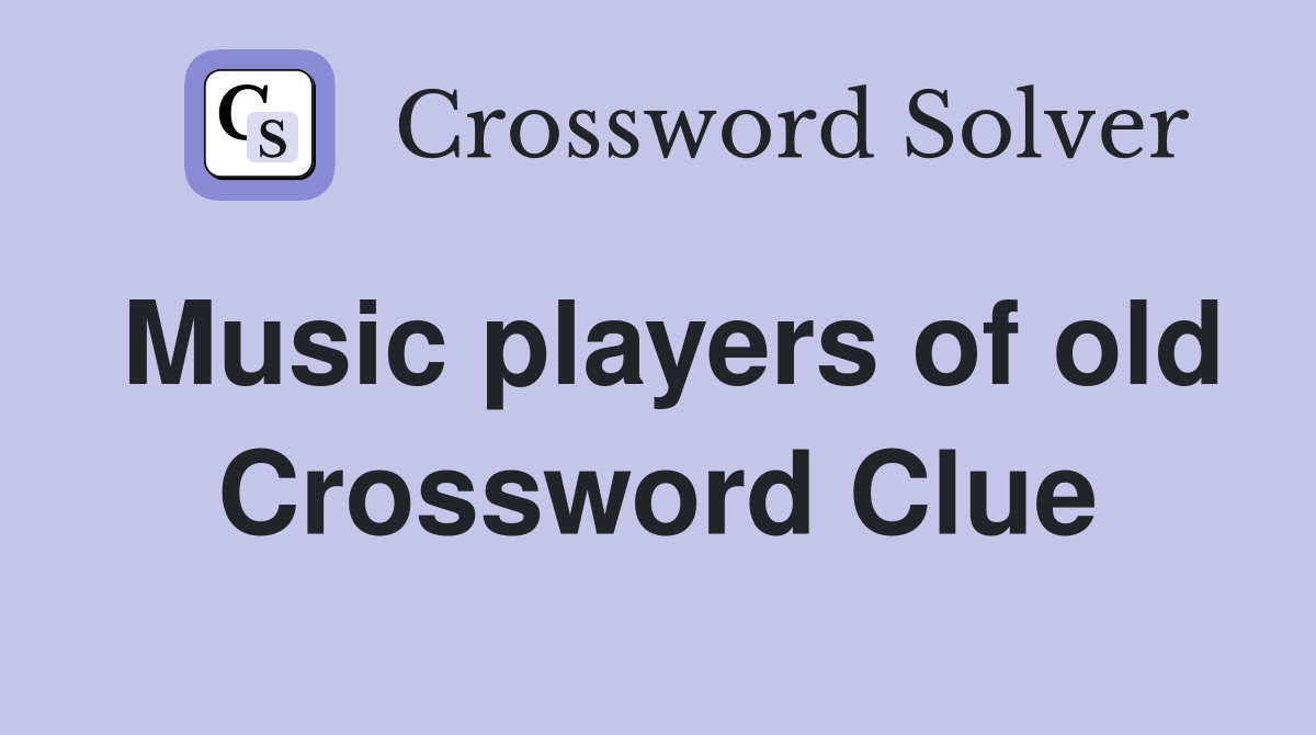 Music players of old Crossword Clue