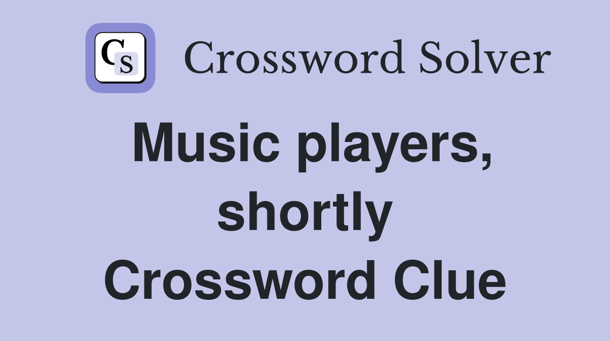 Music players, shortly Crossword Clue
