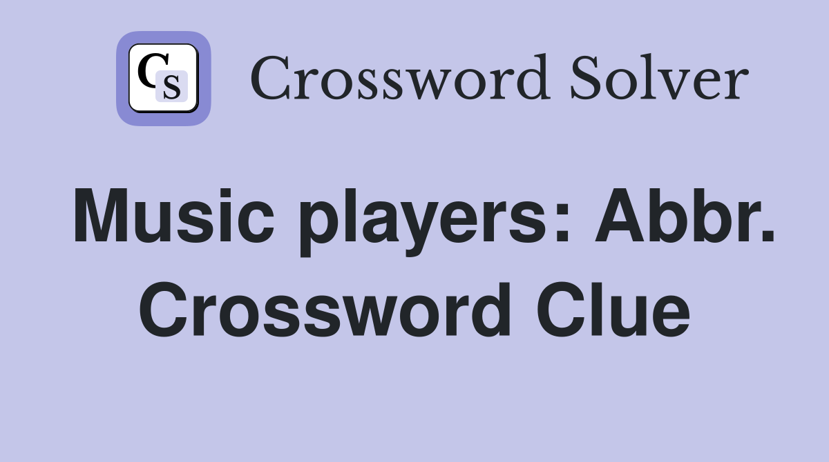 Music players: Abbr. Crossword Clue