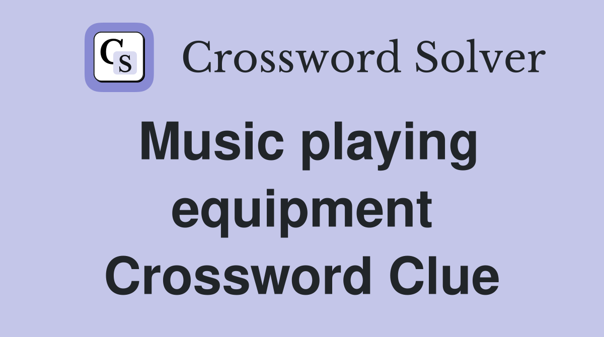 Music playing equipment Crossword Clue