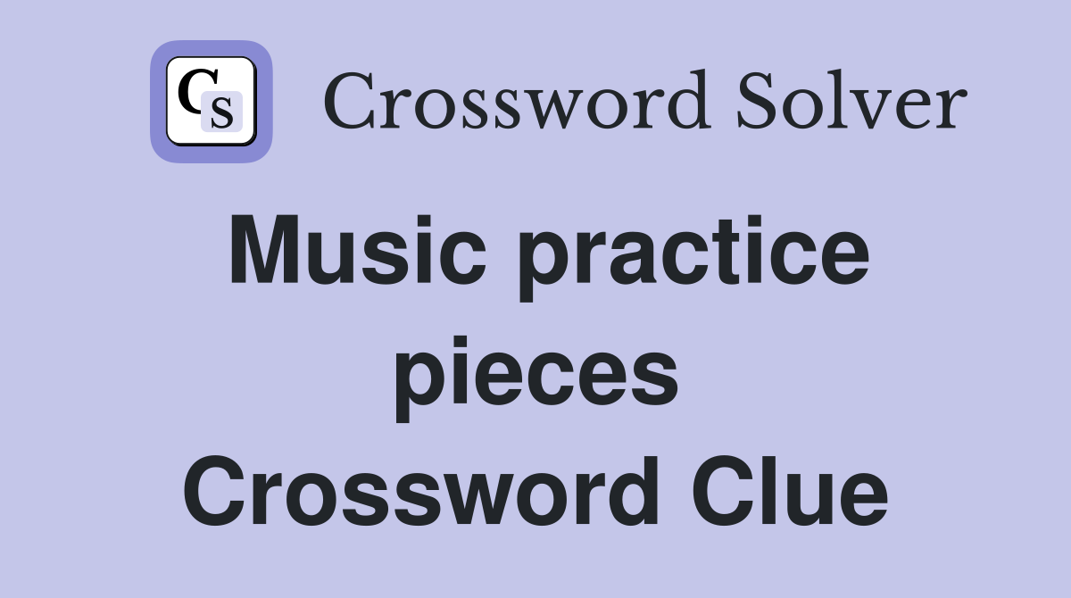 Music practice pieces Crossword Clue