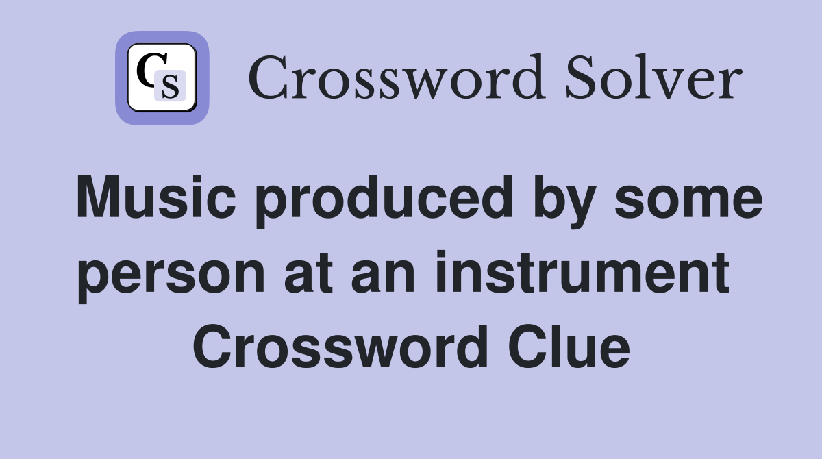 Music produced by some person at an instrument  Crossword Clue