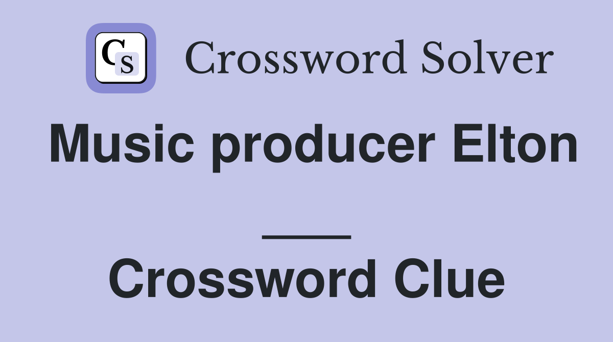 Music producer Elton ___ Crossword Clue