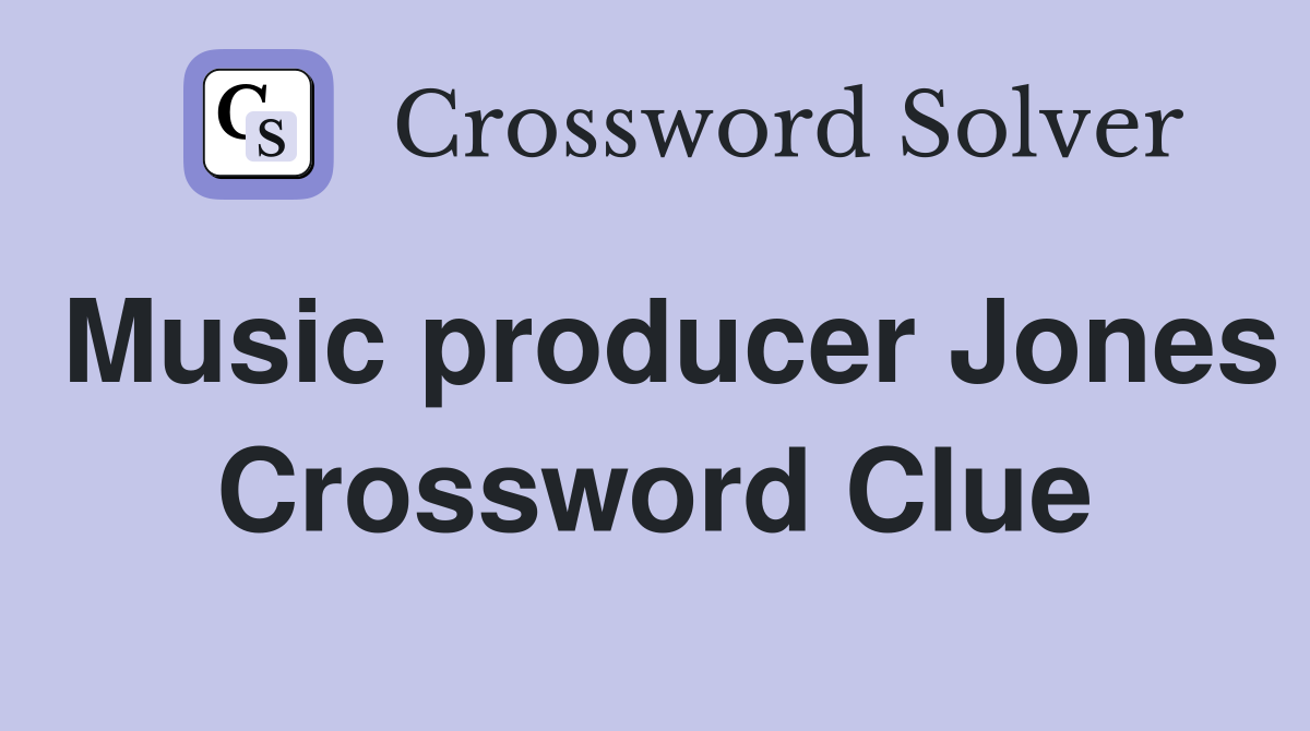 Music producer Jones Crossword Clue