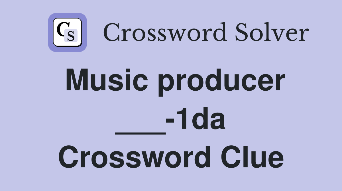Music producer ___-1da Crossword Clue