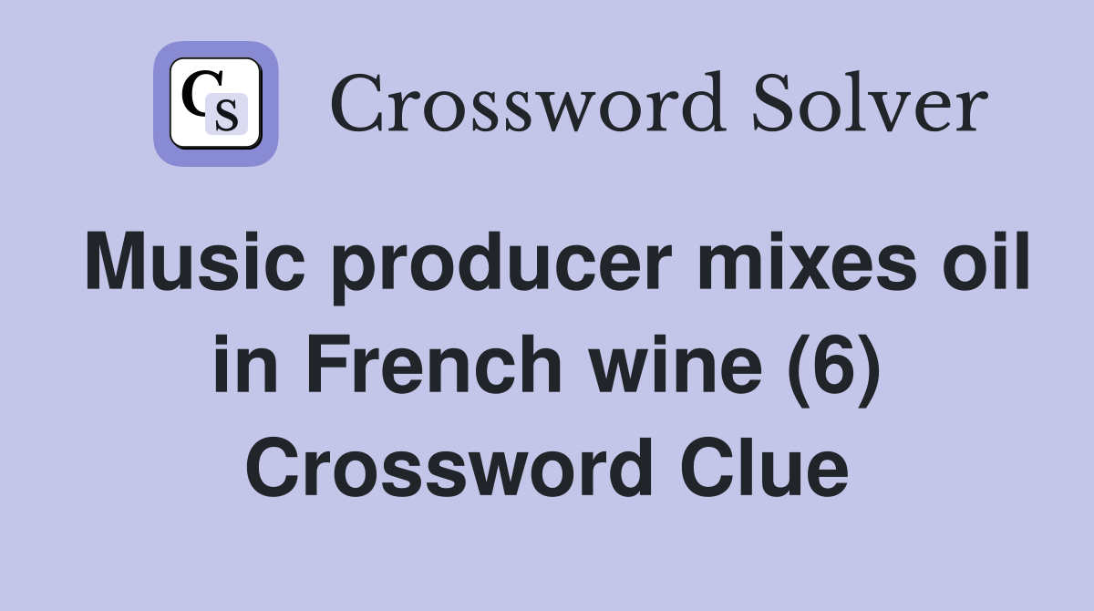 Music producer mixes oil in French wine (6) Crossword Clue