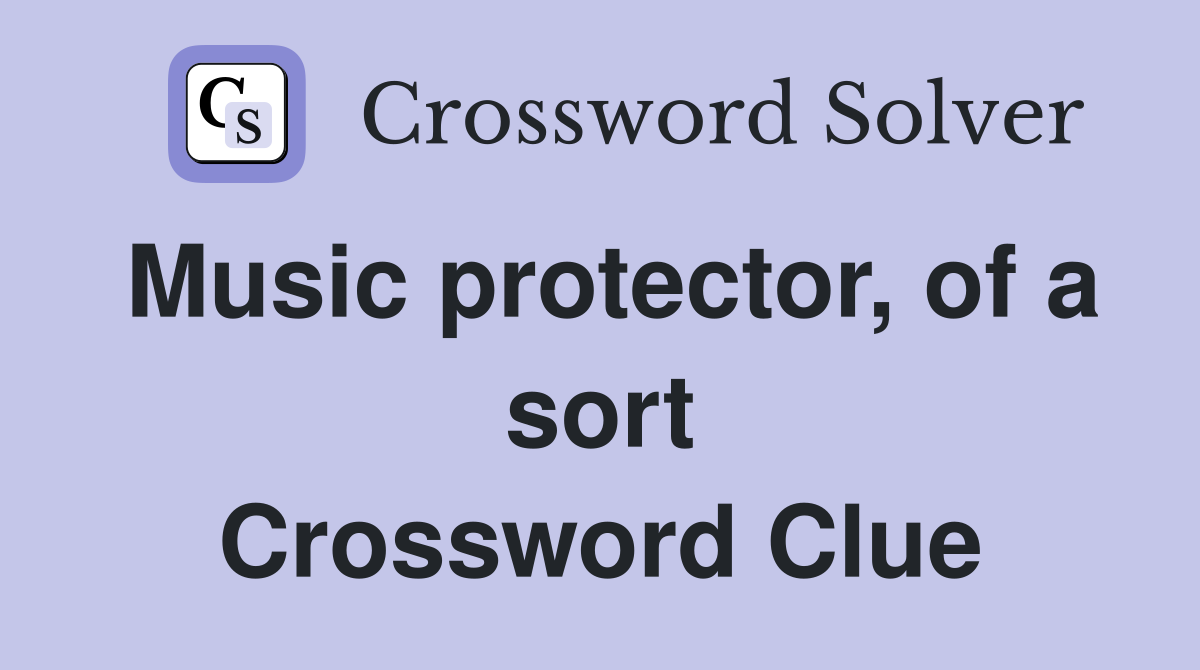 Music protector, of a sort Crossword Clue