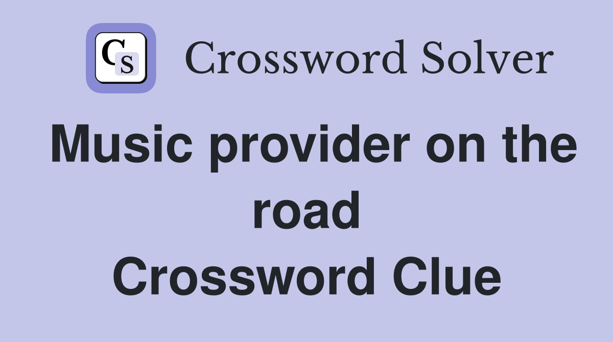 Music provider on the road Crossword Clue