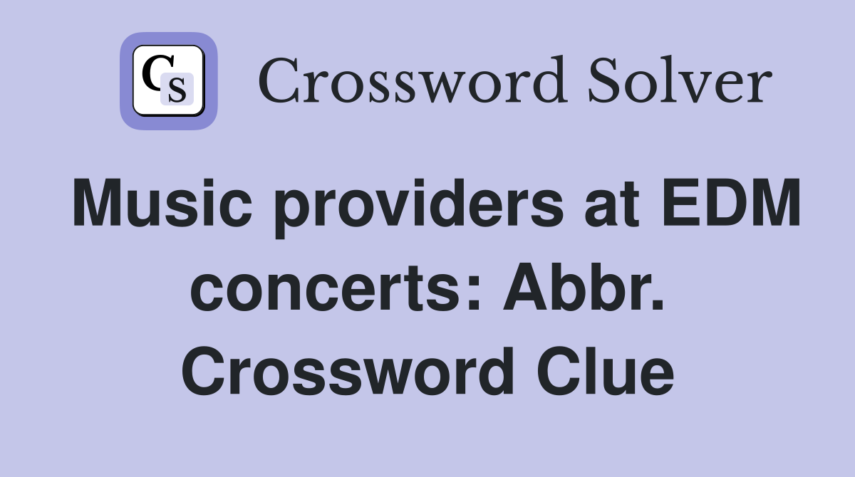 Music providers at EDM concerts: Abbr. Crossword Clue
