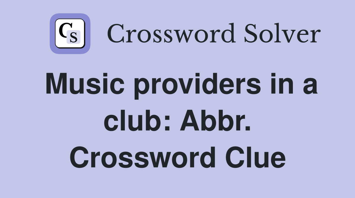 Music providers in a club: Abbr. Crossword Clue