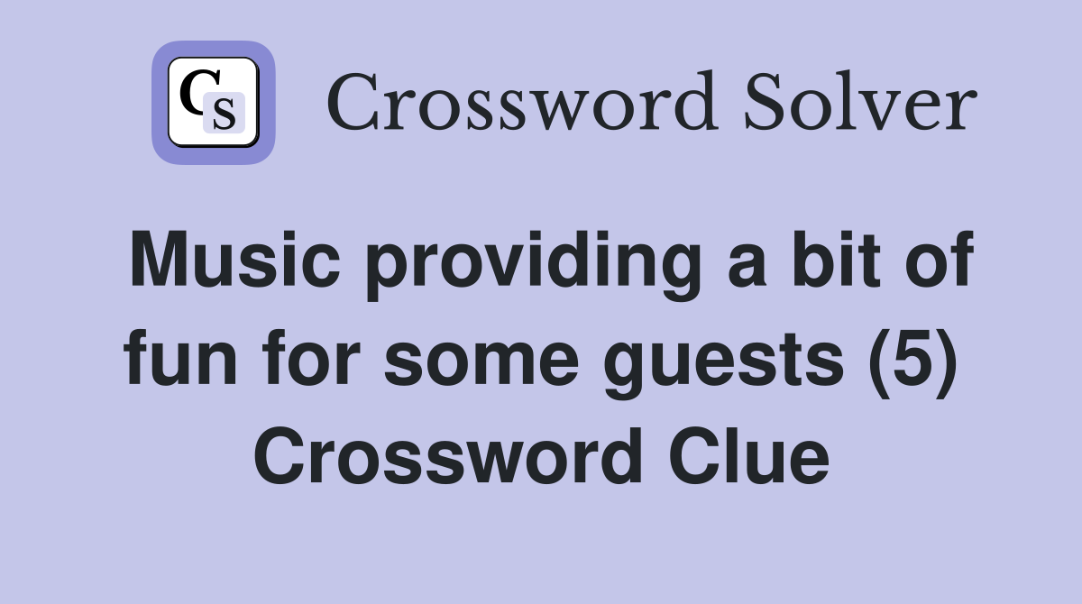 Music providing a bit of fun for some guests (5) Crossword Clue