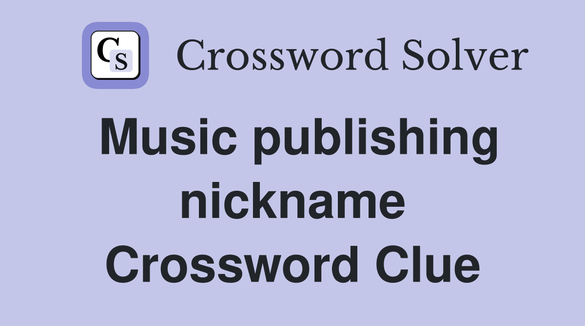 Music publishing nickname Crossword Clue