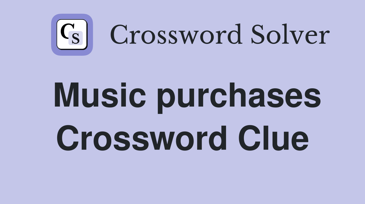 Music purchases Crossword Clue