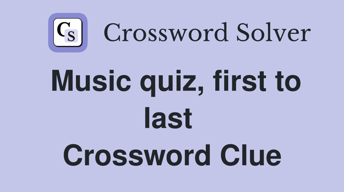 Music quiz, first to last  Crossword Clue