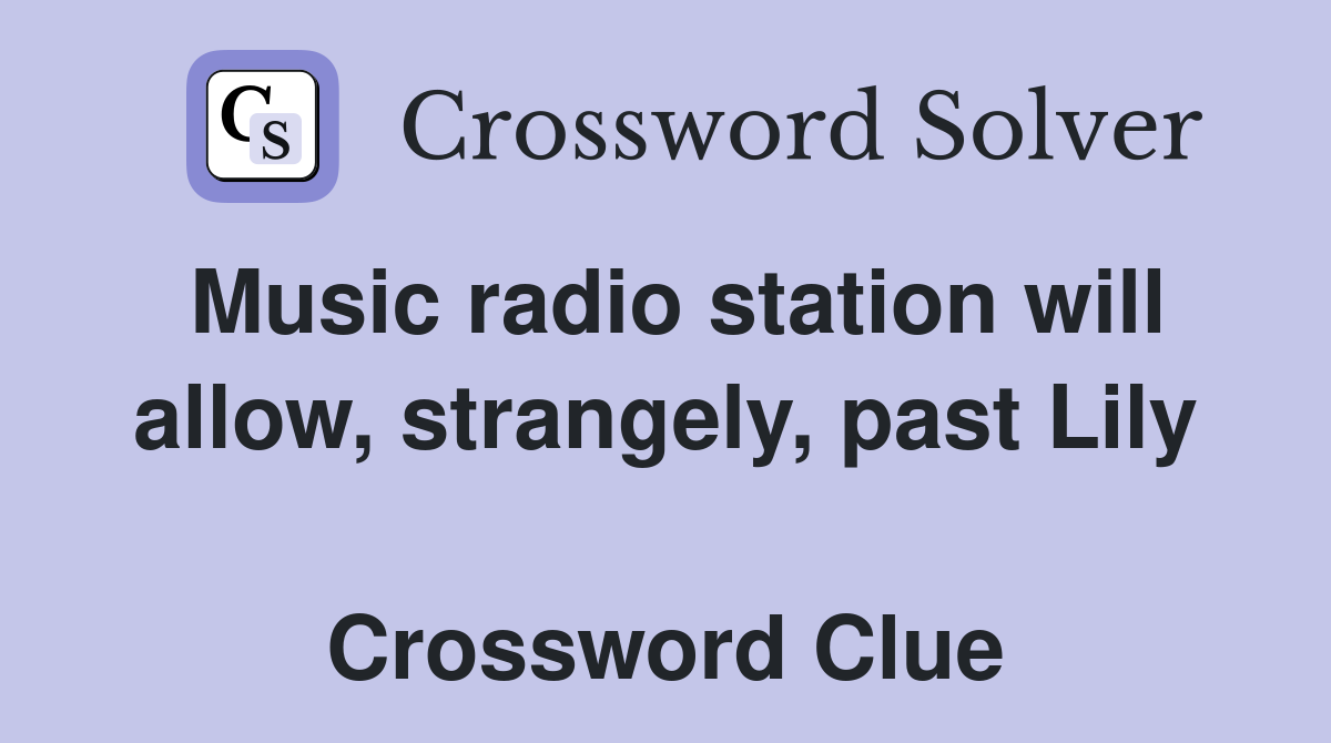 Music radio station will allow, strangely, past Lily  Crossword Clue