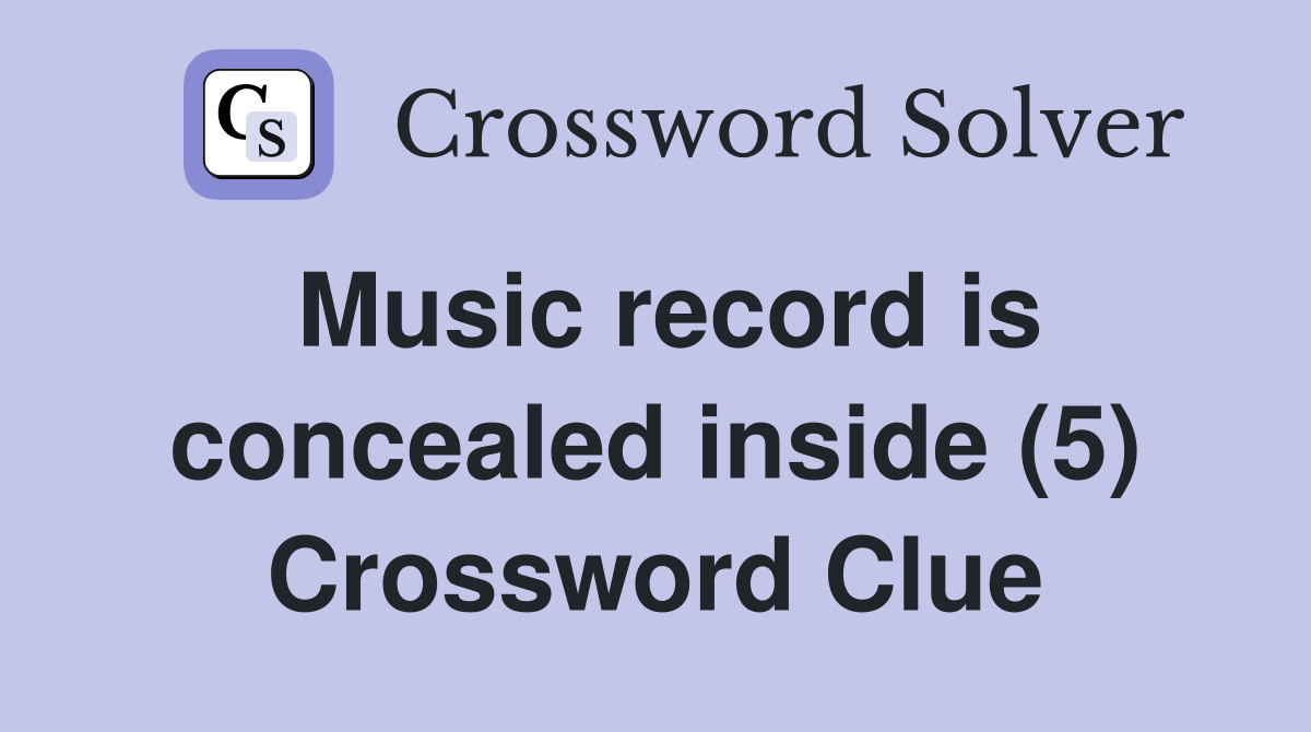 Music record is concealed inside (5) Crossword Clue