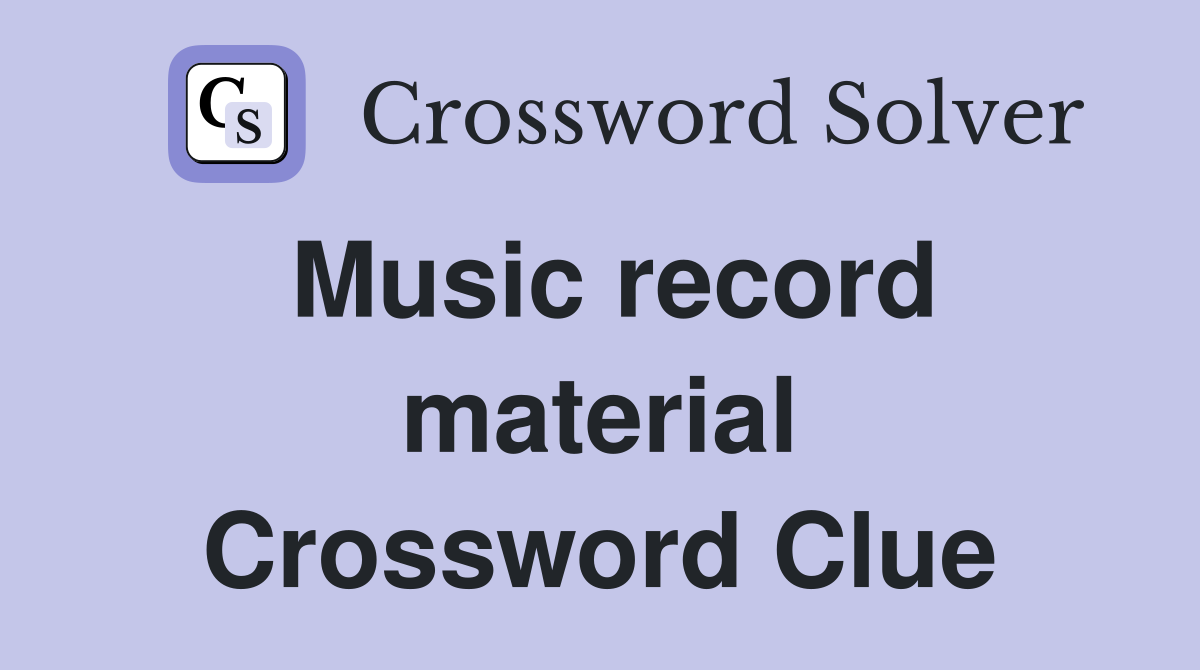 Music record material Crossword Clue