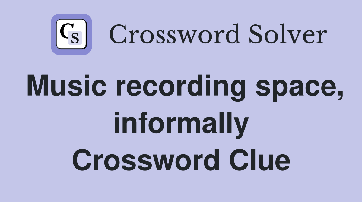 Music recording space, informally Crossword Clue
