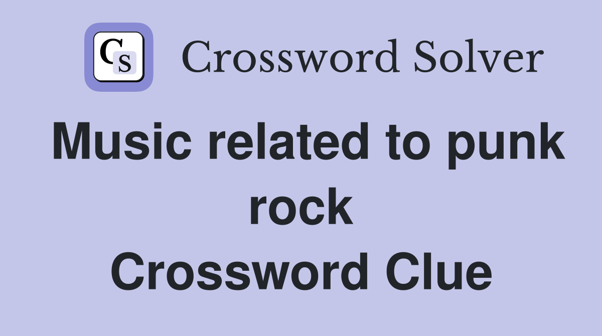 Music related to punk rock Crossword Clue