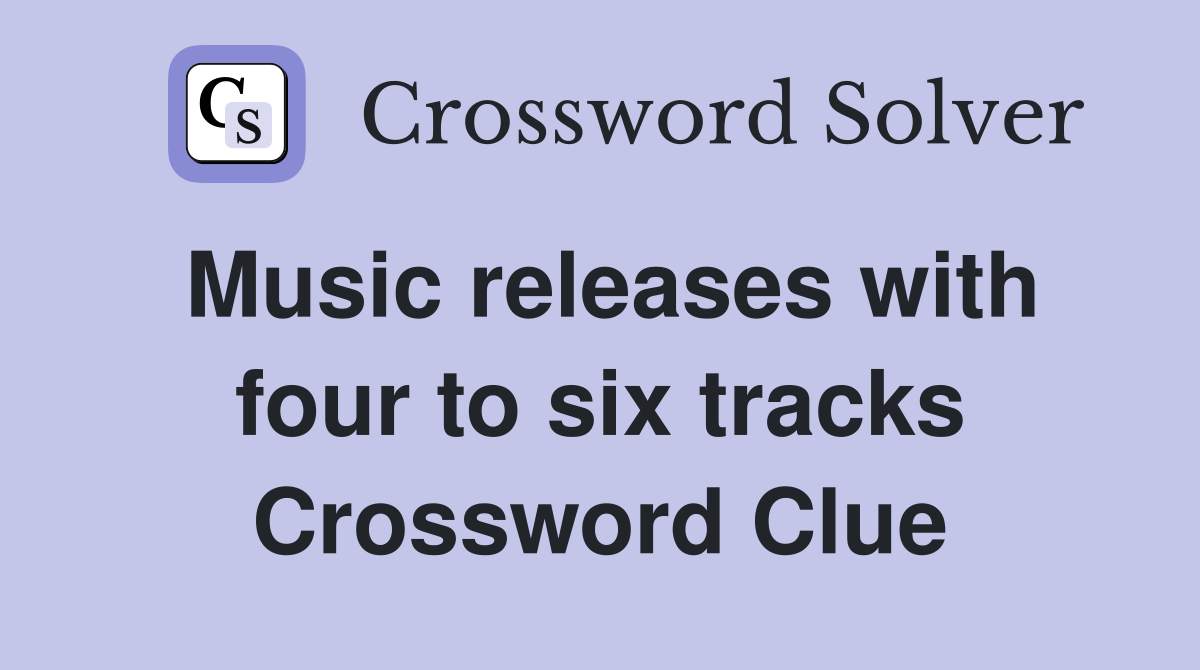 Music releases with four to six tracks Crossword Clue