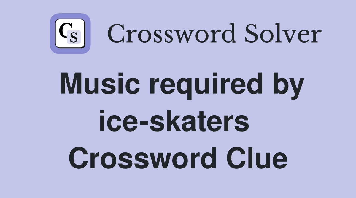 Music required by ice-skaters  Crossword Clue