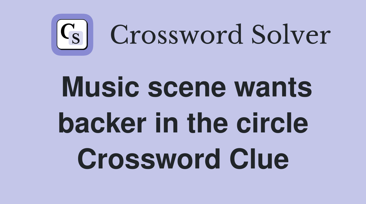 Music scene wants backer in the circle Crossword Clue