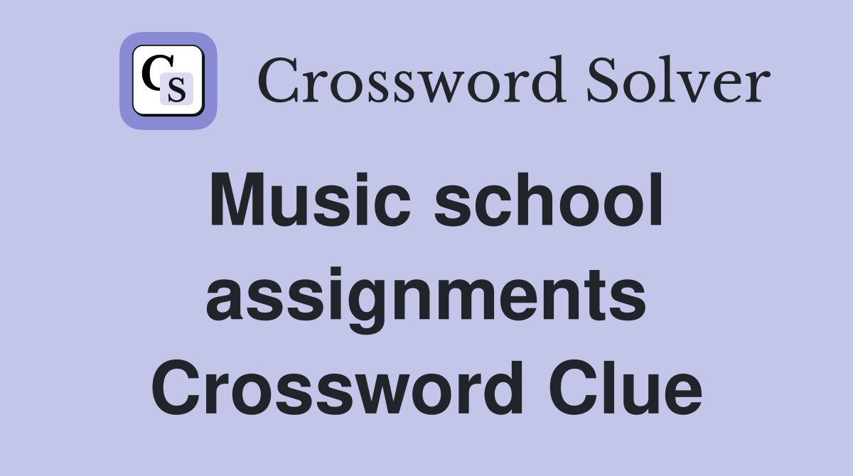 Music school assignments Crossword Clue