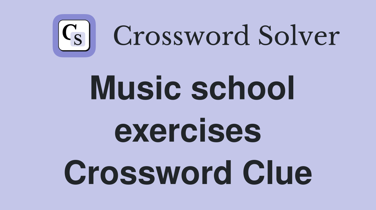 Music school exercises Crossword Clue