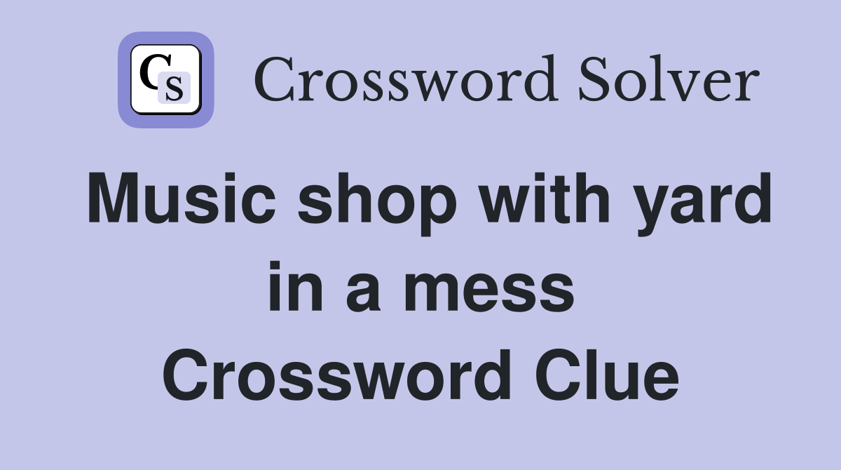 Music shop with yard in a mess Crossword Clue