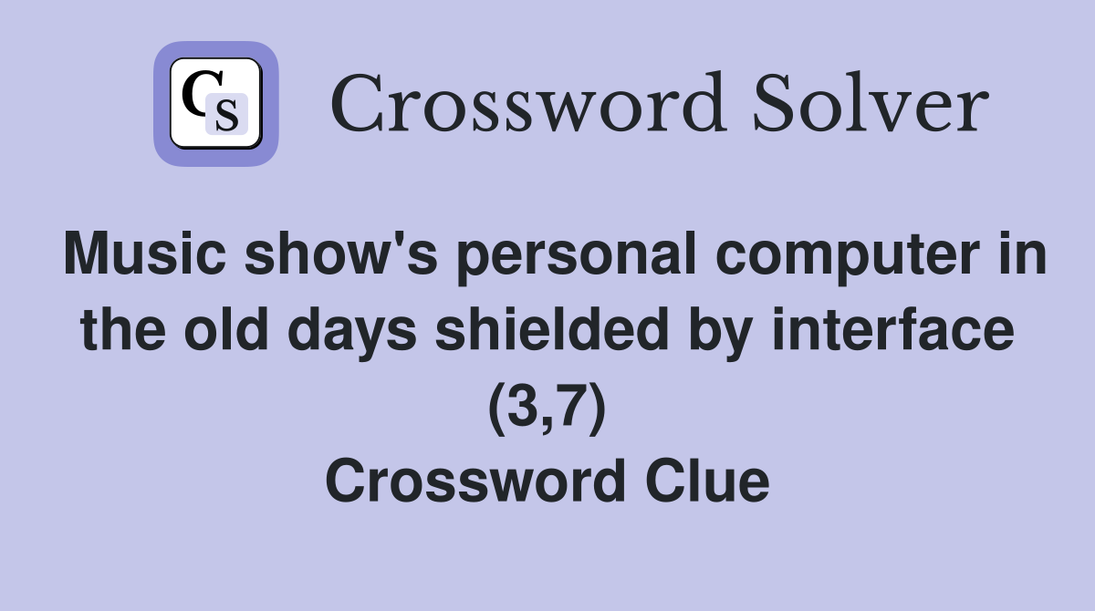 Music show's personal computer in the old days shielded by interface (3,7) Crossword Clue