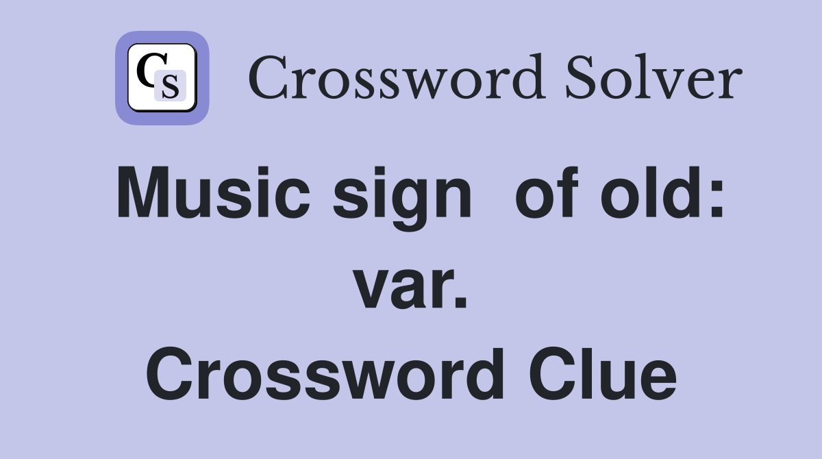 Music sign  of old: var. Crossword Clue