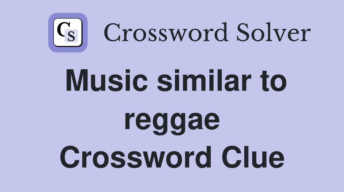 Music similar to reggae Crossword Clue