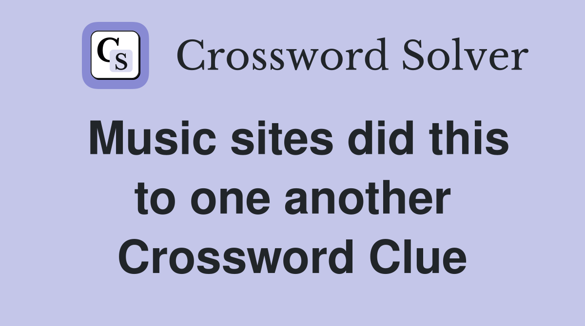 Music sites did this to one another Crossword Clue