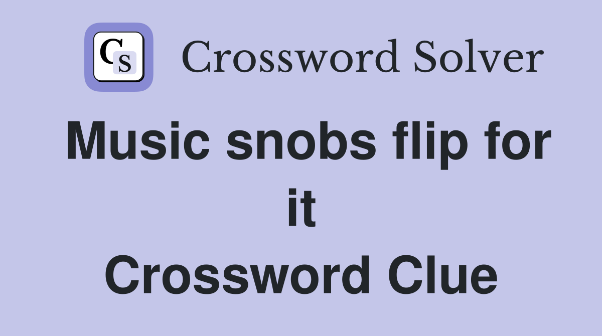 Music snobs flip for it Crossword Clue