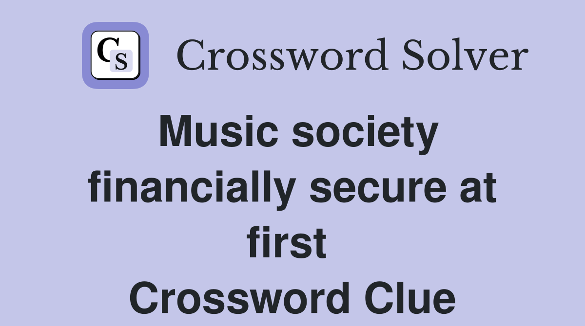 Music society financially secure at first  Crossword Clue