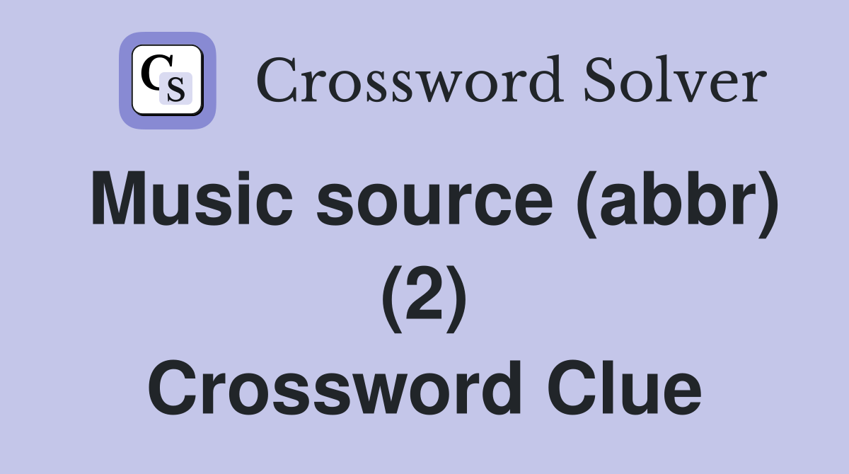 Music source (abbr) (2) Crossword Clue