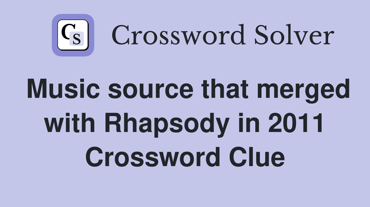 Music source that merged with Rhapsody in 2011 Crossword Clue