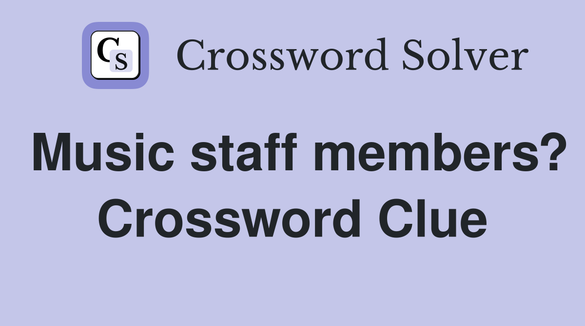 Music staff members? Crossword Clue