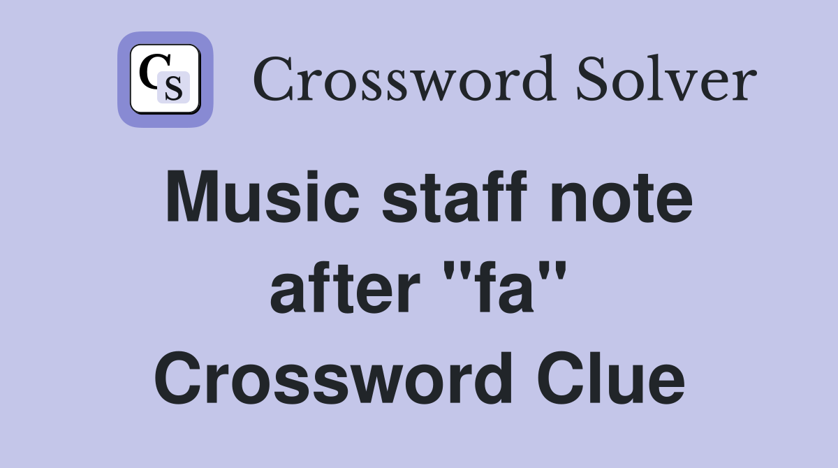 Music staff note after "fa" Crossword Clue