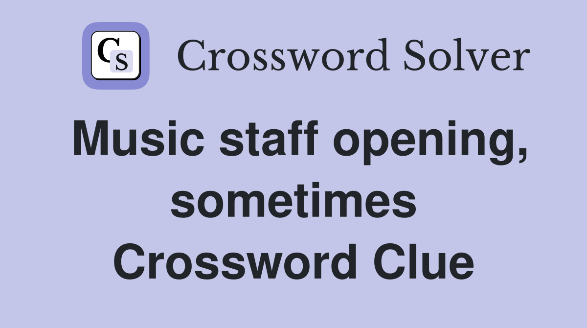 Music staff opening, sometimes Crossword Clue