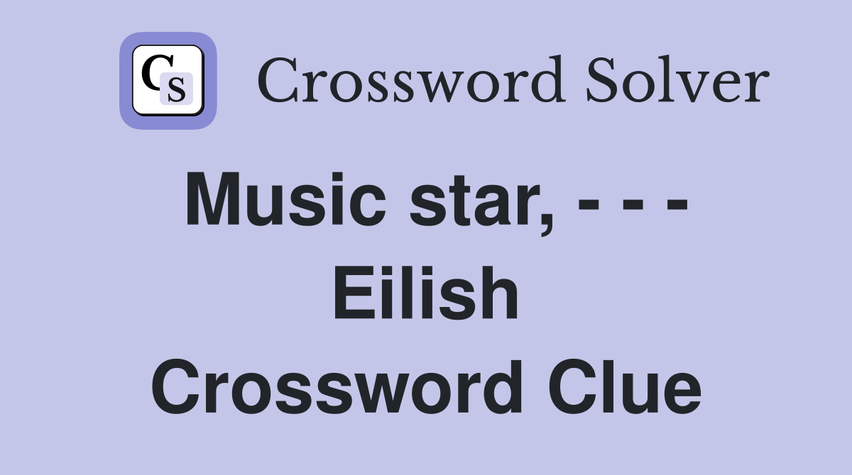 Music star, - - - Eilish Crossword Clue